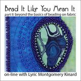 Bead It Like You Mean It online course beading on fabric with lyric kinard